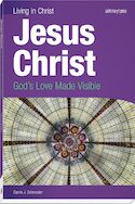 Jesus Christ: God's Love Made Visible