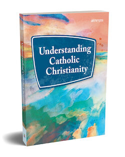 Understanding Catholic Christianity