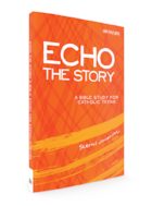 Echo the Story: A Bible Study for Catholic Teens | Saint Mary's Press